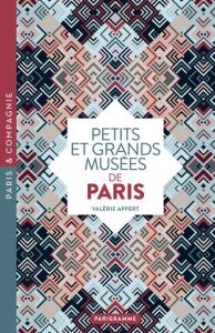 Petits et grands musées de Paris - Appert Valérie