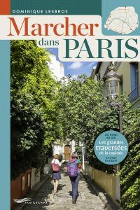 Marcher dans paris - Les grandes traversées de la capitale - Lesbros Dominique