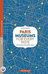 PARIS MUSEUMS FOR EVERY TASTE - BIG NAMES AND SECRET GEMS - APPERT VALERIE