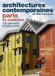 Architectures contemporaines de 1990 à nos jours PARIS et environs. 100 bâtiments remarquables - Ragot Gilles - Picas Samuel