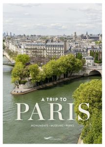 A TRIP TO PARIS - MONUMENTS, MUSEUMS, PARKS - VILLARS SUZANNE DE