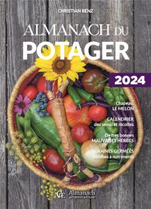 Almanach du potager. Edition 2024 - Benz Christian