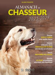 Almanach du chasseur. Edition 2023-2024 - Philippe Alain