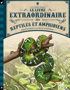 Le livre extraordinaire des reptiles et amphibiens - Jackson Tom - Edwards Mat - Gros Emmanuel