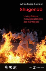 Shugendo. Les mystérieux moines bouddhistes des montagnes - Guintard Sylvain