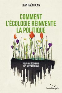 Comment l'écologie réinvente la politique - Haëntjens Jean