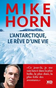 L'Antarctique, le rêve d'une vie - Horn Mike - Haget Henri
