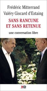 Sans rancune et sans retenue. Conversation avec le Président Valéry Giscard d'Estaing - Mitterrand Frédéric - Giscard d'Estaing Valéry
