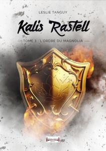 Kalis Rastell Tome 3 : L'ordre du magnolia - Tanguy Leslie
