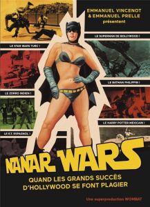 Nanar Wars. Une anthologie du cinéma de contrefaçon - Vincenot Emmanuel - Prelle Emmanuel