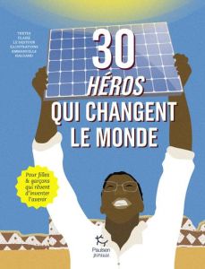 30 héros qui changent le monde - Le Nestour Claire - Halgand Emmanuelle