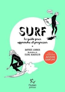 Surf - Le guide pour apprendre et progresser - Dupont Justine - Levrier Baptiste - Beaudelin Flor