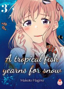 A tropical fish yearns for snow Tome 3 - Hagino Makoto - Velien Camille - Leyssène JF