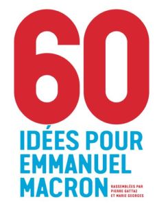 60 idées pour Emmanuel Macron - Gattaz Pierre - Georges Marie