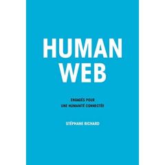 Human web. Engagés pour une humanité connectée - Richard Stéphane