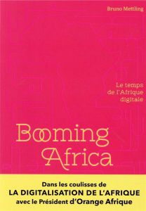Booming Africa. Le temps de l'Afrique digitale - Mettling Bruno - Richard Stéphane - Ndiaye Alioune