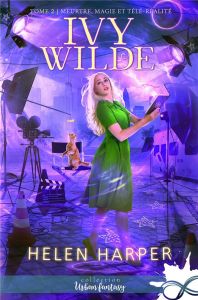 Ivy Wilde Tome 2 : Meurtres, magie et télé-réalité - Harper Helen - Guillemet Marguerite