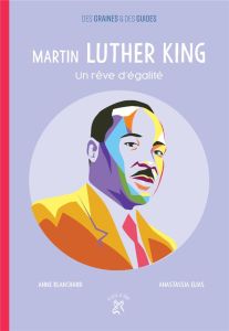 Martin Luther King. Un rêve d'égalité - Blanchard Anne - Elias Anastassia