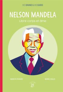 Nelson Mandela. Libre corps et âme - Plénard Marilyn - Diallo Muriel