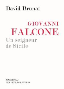 Giovanni Falcone. Un seigneur de Sicile - Brunat David