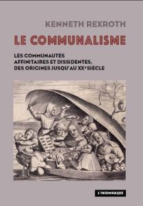 Le communalisme. Les communautés affinitaires et dissidentes, des origines jusqu'au XXe siècle - Rexroth Kenneth - Denès Hervé - Mortimer Philippe