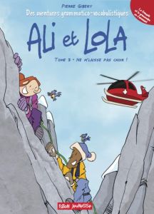 Ali et Lola Tome 3 : Ne m'laisse pas choir ! - Gibert Pierre