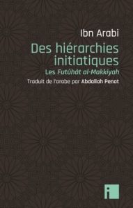 Des hiérarchies initiatiques. Les Futûhât al-Makkiyyah - Ibn Arabi muhammad