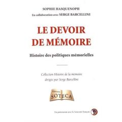 Le devoir de mémoire. Histoire des politiques mémorielles - Hasquenoph Sophie - Barcellini Serge