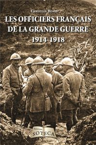 Les officiers de la Grande Guerre (1914-1918) - Benoît Christian