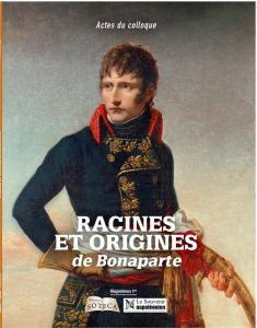 Racines et origines de Bonaparte. Actes du colloque - Chanteranne David - Bourdeille Christian