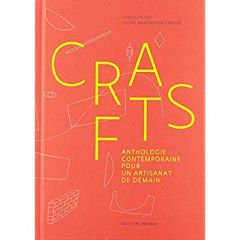 Crafts. Anthologie contemporaine pour un artisanat de demain - Braunstein-Kriegel Chloé - Petiot Fabien - Flory M
