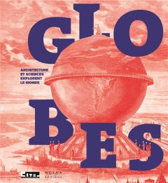 Globes. Architecture et sciences explorent le monde - Rocher Yann - Amsellem Guy