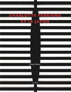 Charlotte Perriand et le Japon - Barsac Jacques - Viatte Germain - Brunhammer Yvonn