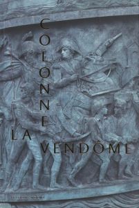 La colonne Vendôme. La grande armée de bronze - Bordes David - Nerrière Jean-Paul - Tulard Jean