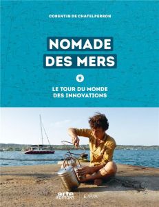 Nomade des mers. Le tour du monde des innovations - Chatelperron Corentin de - Fasciaux Nina - Jourdai
