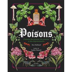 Poisons. L'histoire des poisons, des poudres et des empoisonneurs - Hubbard Ben - Hannah Sophie - Gouillier Jean-Berna