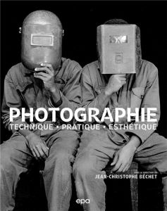 Photographie. Techniques, pratique, esthétique - Béchet Jean-Christophe - Brites Pascale - Hugues S