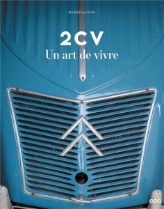 2CV. Un art de vivre - Levivier Michaël - Bocquenet Marc