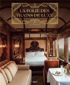 La folie des trains de luxe - Bertrand Simon