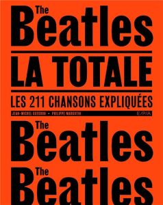 Les Beatles, la totale. Les 211 chansons expliquées - Guesdon Jean-Michel - Margotin Philippe - Smith Pa