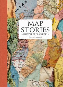 Map stories. Histoires de cartes - Mattéoli Francisca