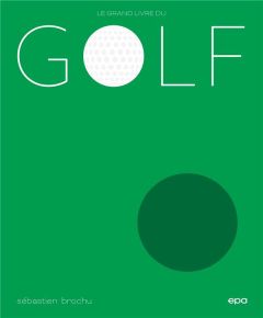 Le grand livre du golf - Brochu Sébastien