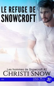 Les hommes de Snowcroft Tome 2 : Le refuge de Snowcroft - Snow Christi