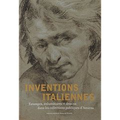 Inventions italiennes. Estampes, enluminures et dessins dans les collections publiques d'Amiens - Brouard Christophe - Dalon Laure - Pipelier Emelin
