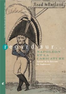 Regard sur... Napoléon et la caricature. Autour de la descente en Angleterre - Kandot Elikya - Dupuy Pascal - Todorov Nicola - Ca
