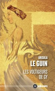Les voltigeurs de Gy - Le Guin Ursula K. - Vincent Jérôme - Meulmans Davi