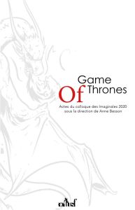 Game of Thrones. Nouveau modèle pour la fantasy ? Actes du colloque des Imaginales 2020 - Besson Anne - Breton Justine - Kergoat Marie - Aye