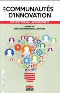 Les communautés d'innovation. De la liberté créatrice à l'innovation organisée - Sarazin Benoît - Cohendet Patrick - Simon Laurent
