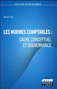 Les normes comptables : cadre conceptuel et gouvernance - Pigé Benoît