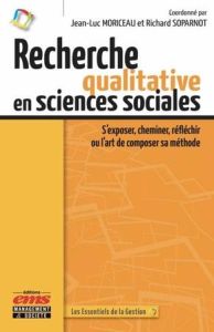 Recherche qualitative en sciences sociales. S'exposer, cheminer, réfléchir ou l'art de composer sa m - Moriceau Jean-Luc - Soparnot Richard